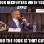 our-recruiters-when-you-apply-who-the-fook-is-that-guy.jpg